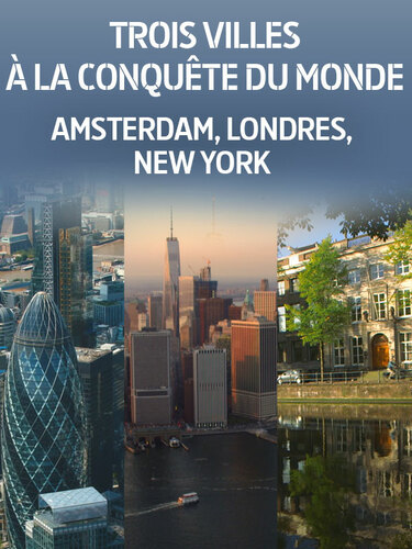 Couverture de Trois villes à la conqûete du monde : Amsterdam, Londres, New York
