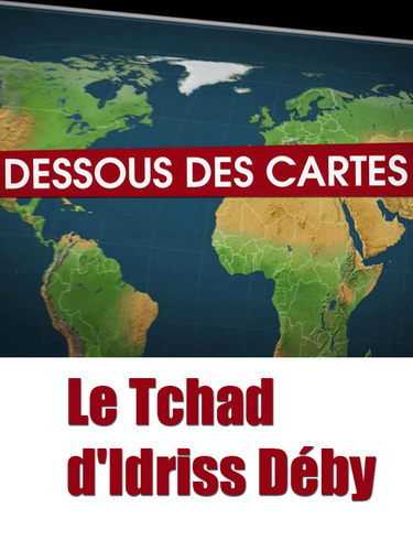 Couverture de Dessous des cartes - Le Tchad d'Idriss Déby
