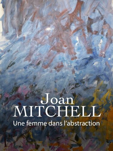 Couverture de Joan Mitchell - Une femme dans l'abstraction